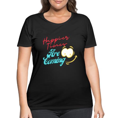 Happier Times Are Coming | New Motivation T-shirt - Women's Curvy T-Shirt