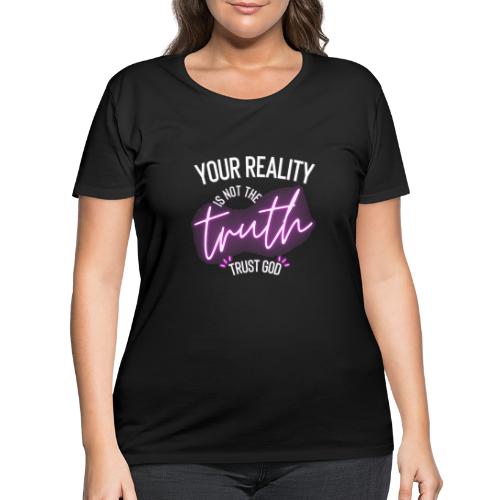 Your Reality is not the truth, Trust God - Women's Curvy T-Shirt