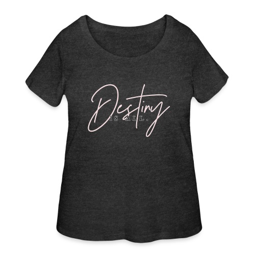 Destiny Is All Elegant - Women's Curvy T-Shirt