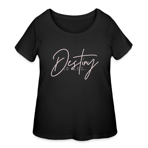 Destiny Is All Elegant - Women's Curvy T-Shirt
