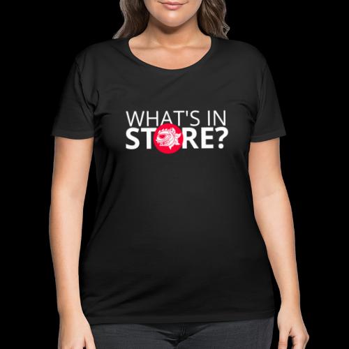 WHATS IN STORE? - Women's Curvy T-Shirt