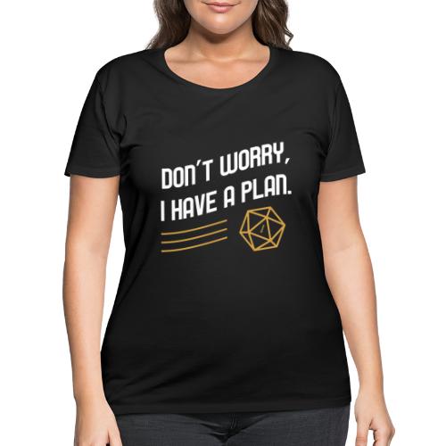 Don't Worry I Have A Plan D20 Dice - Women's Curvy T-Shirt