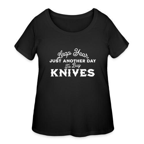 Leap Year Just Another Day to Buy Knives - Women's Curvy T-Shirt