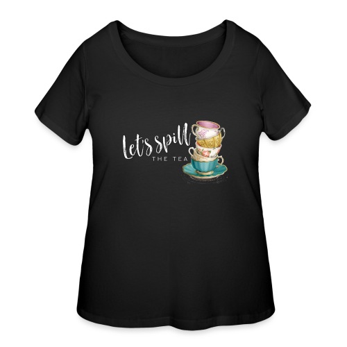 Let's Spill The Tea - Women's Curvy T-Shirt