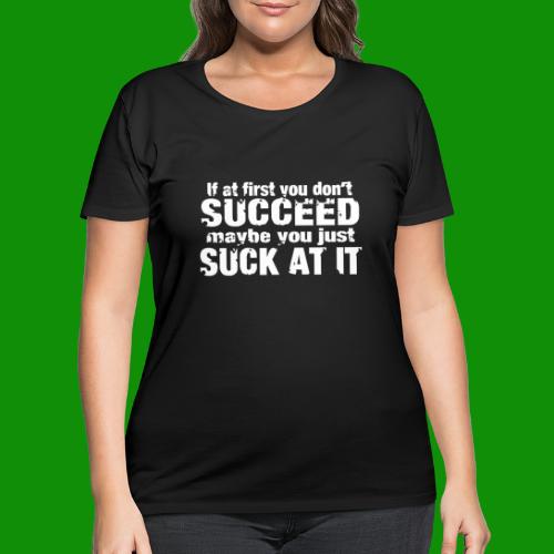 Maybe You Just Suck - Women's Curvy T-Shirt