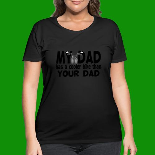 My Dad Has a Cooler Bike Than Your Dad - Women's Curvy T-Shirt