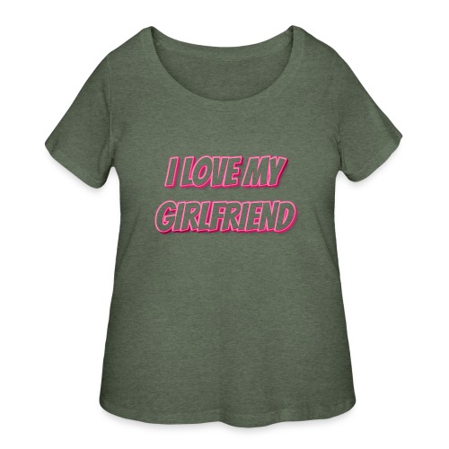 I Love My Girlfriend T-Shirt - Customizable - Women's Curvy T-Shirt