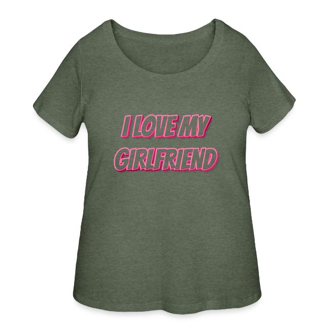 I Love My Girlfriend T-Shirt - Customizable