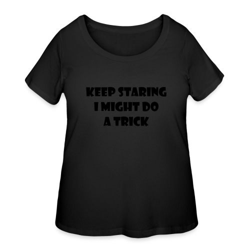 Keep staring might do sexy trick in my wheelchair - Women's Curvy T-Shirt