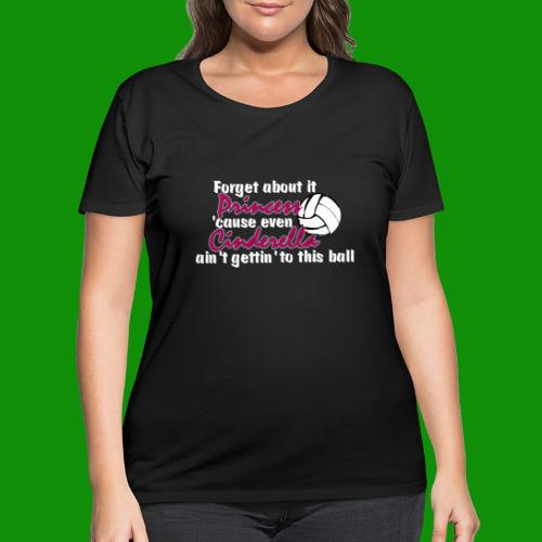 Forget it Princess Volleyall - Women's Curvy T-Shirt