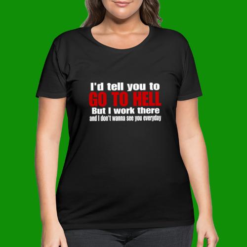 Go To Hell - I Work There - Women's Curvy T-Shirt