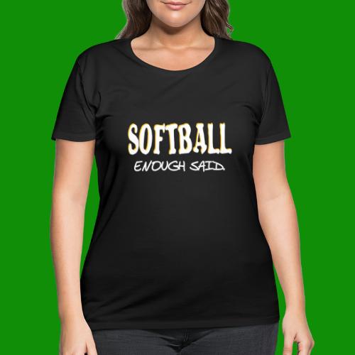 Softball Enough Said - Women's Curvy T-Shirt