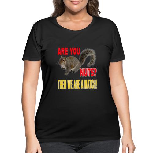 Are You Nuts? Then we are a match! - Women's Curvy T-Shirt