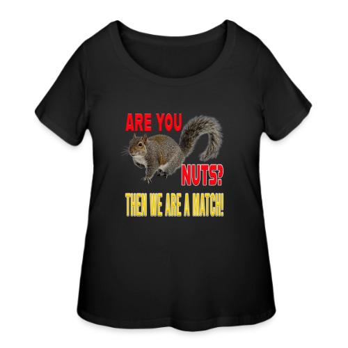 Are You Nuts? Then we are a match! - Women's Curvy T-Shirt