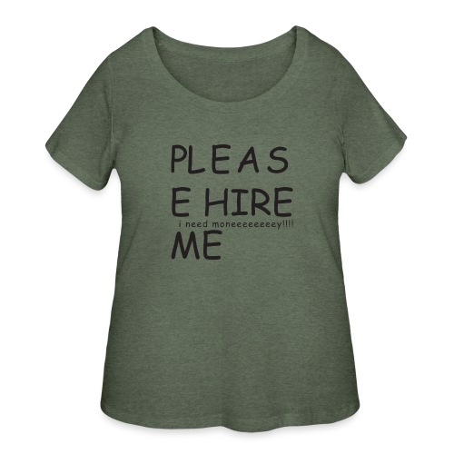 pls hire mei need money!!! - Women's Curvy T-Shirt