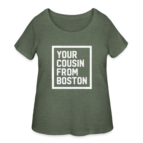 Your Cousin From Boston - Women's Curvy T-Shirt