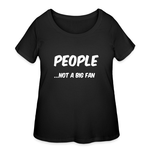 People ...not a big fan - Women's Curvy T-Shirt