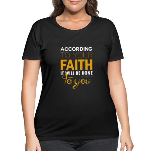 According to your faith it will be done to you - Women's Curvy T-Shirt