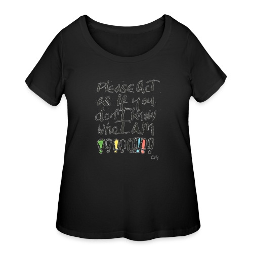 Please Act as if you don't know who I am - Women's Curvy T-Shirt