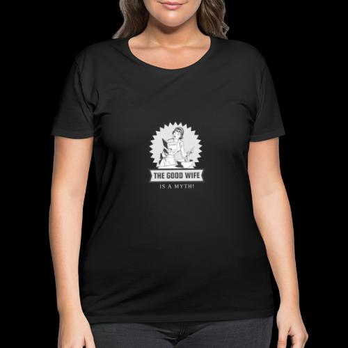 The Good Wife is a Myth! - Women's Curvy T-Shirt