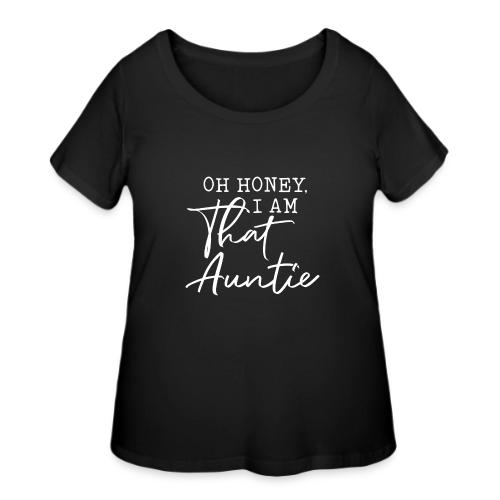Oh Honey I Am That Auntie - Women's Curvy T-Shirt