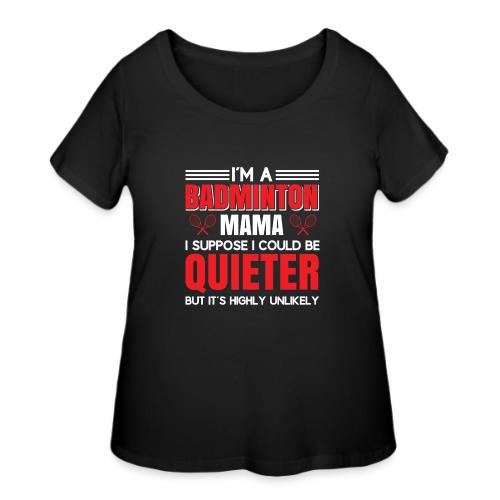 I Am a Badminton Mama - Women's Curvy T-Shirt