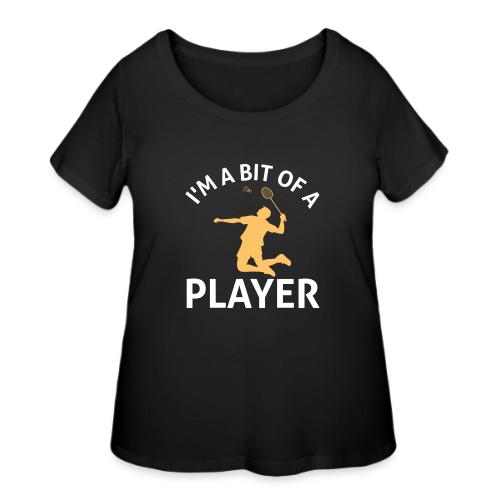I Am a Bit of a Player - Women's Curvy T-Shirt