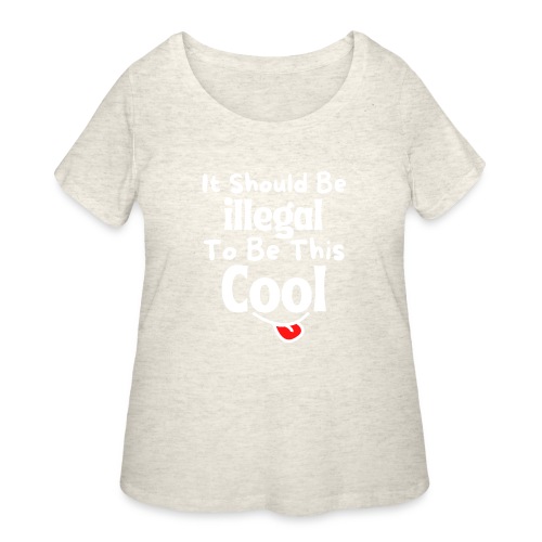 It Should Be Illegal To Be This Cool Funny Smiling - Women's Curvy T-Shirt