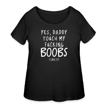 Dirty Saying Sexy Shirt Yes Daddy Touch My Boobs - Women's Curvy T-Shirt - black - Front - Giselle (180cm)