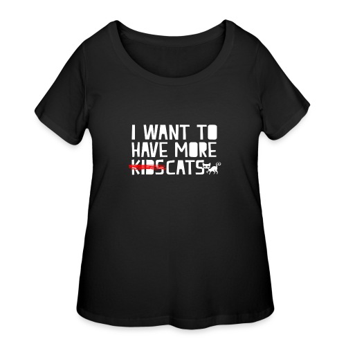 i want to have more kids cats - Women's Curvy T-Shirt