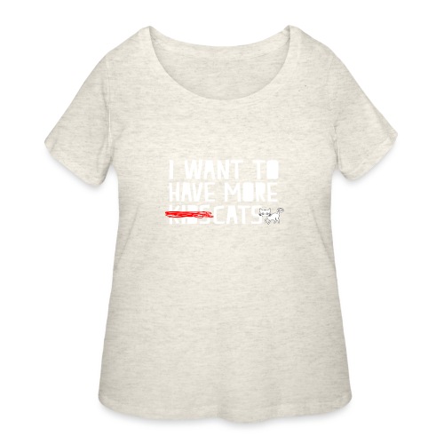 i want to have more kids cats - Women's Curvy T-Shirt