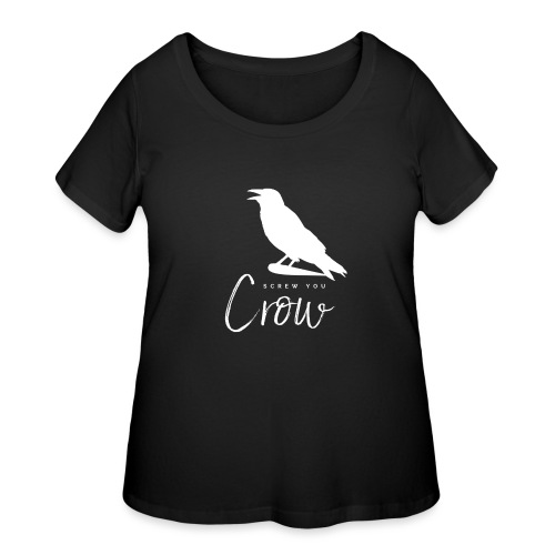 Screw You, Crow! - Women's Curvy T-Shirt