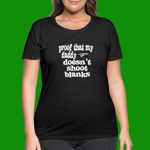 Proof Daddy Doesn't Shoot Blanks - Women's Curvy T-Shirt