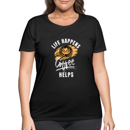 Life happens, Coffee Helps - Women's Curvy T-Shirt