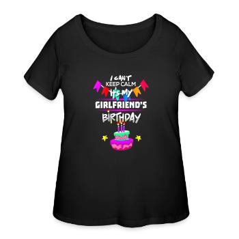 I Cant Keep Calm Its my Girlfriends Birthday Gift - Women's Curvy T-Shirt - black - Front - Giselle (180cm)