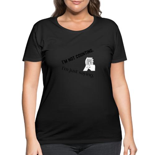 I'm not counting. Just Saying - Women's Curvy T-Shirt