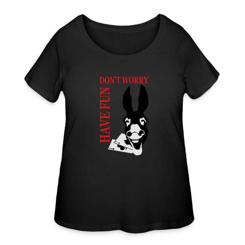 Donk Shirt Dont worry have FUN - Women's Curvy T-Shirt