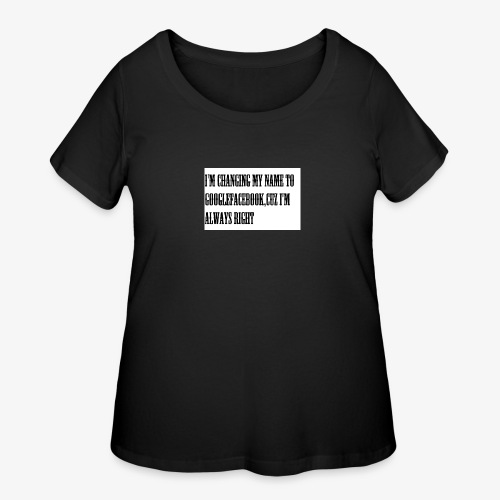 I'm right you're wrong! - Women's Curvy T-Shirt