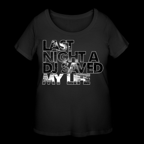 Last Night A DJ Saved My Life - Women's Curvy T-Shirt