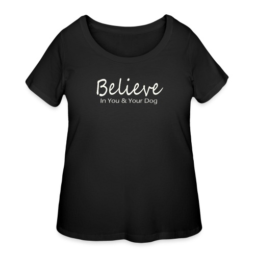 Believe In You & Your Dog - Women's Curvy T-Shirt