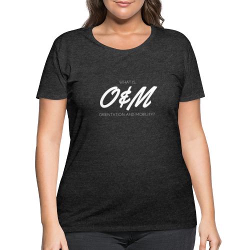 What is O&M? - Women's Curvy T-Shirt