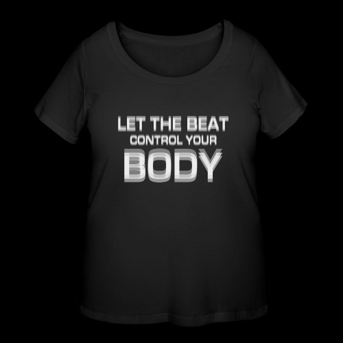 Let The Beat Control Your Body - Women's Curvy T-Shirt