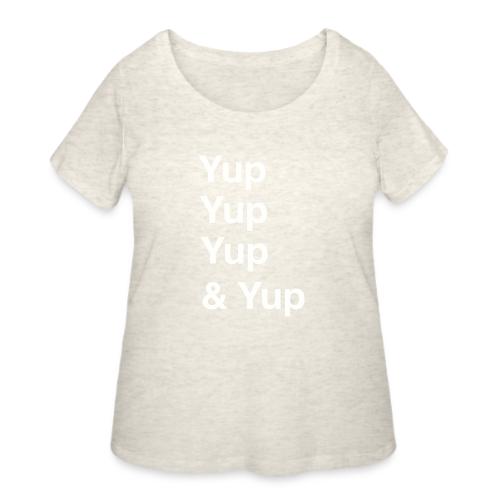 Yup, Yup, Yup & Yup - Women's Curvy T-Shirt