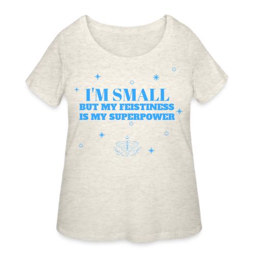 I'm Small But Feistiness Is My Superpower. - Women's Curvy T-Shirt