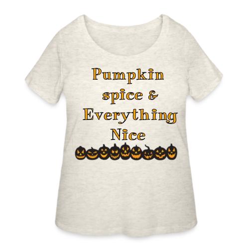 Pumpkin spice& everything nice - Women's Curvy T-Shirt