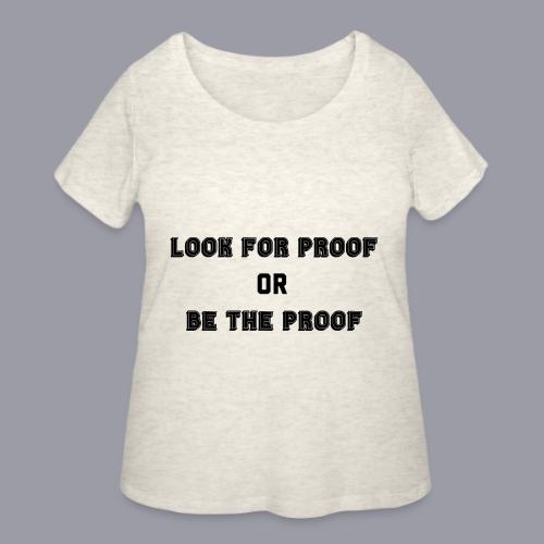 LOOK FOR PROOF OR BE THE PROOF - BLACK - Women's Curvy T-Shirt
