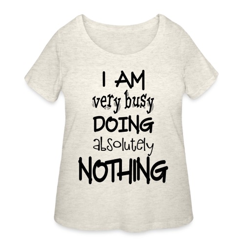I Am very busy Doing absolutely Nothing - Women's Curvy T-Shirt