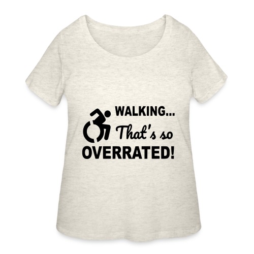 Walking is overrated. Wheelchair humor shirt * - Women's Curvy T-Shirt