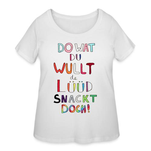 Do Wat Du Wullt de Luud Snackt Doch! - Women's Curvy T-Shirt