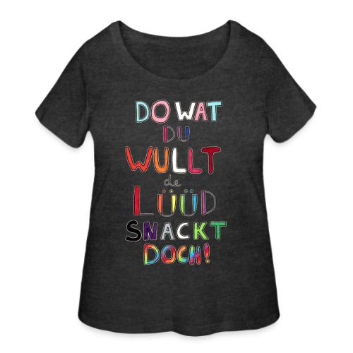 Do Wat Du Wullt de Luud Snackt Doch! - Women's Curvy T-Shirt